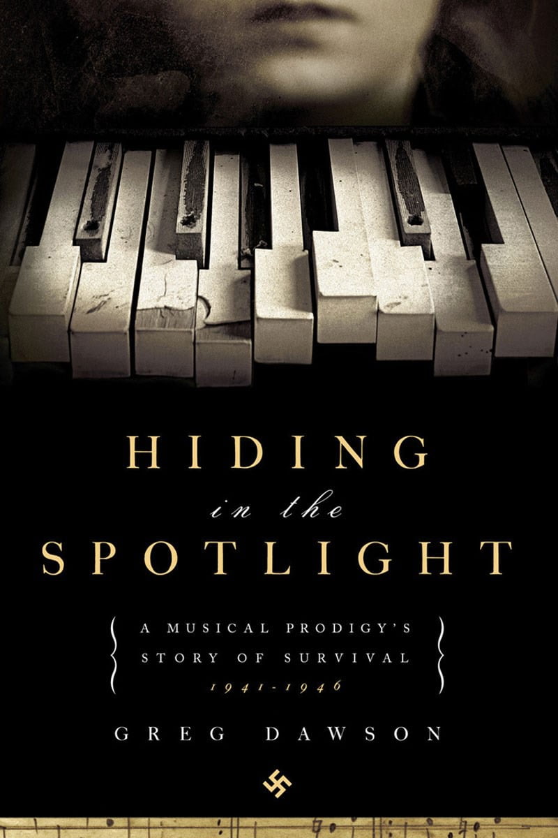 Hiding in the Spotlight: A Musical Prodigys Story of Survival, 1941-1946